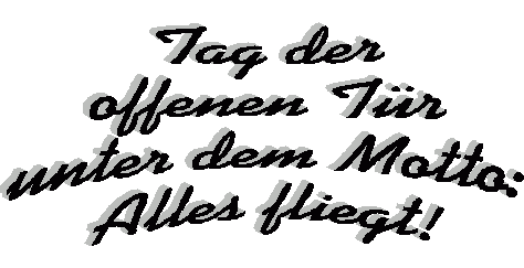 Tag der Offenen Tr unter dem Motto Alles fliegt!